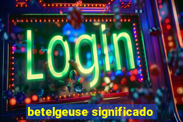 betelgeuse significado